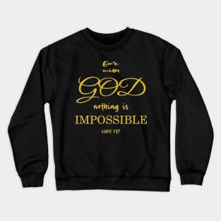 for with God nothing is impossible luke 1:37 Crewneck Sweatshirt